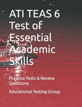 ATI TEAS 6 Test of Essential Academic Skills : Practice Tests and Review Questions