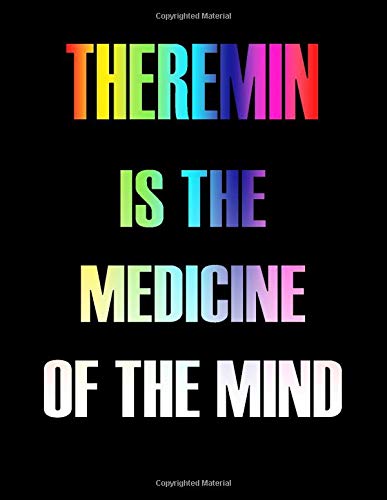 Theremin Is The Medicine of The Mind: Blank Sheet Theremin Music Notebook,Manuscript Staff paper for Notes.Black Cover Composition Notebook 13 Staves, 8.5 x 11, 110 pages.GIFT FOR Theremin STUDENTS