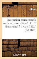 Instruction Concernant La Voirie Urbaine. Signa(c) G. E. Haussmann 31 Mars 1862. 2013012934 Book Cover