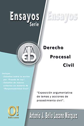 Ensayos de Derecho Procesal Civil: Exposición argumentativa de temas y acciones de procedimiento civil (Serie de Ensayos Jurídicos) (Spanish Edition)