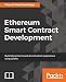 Ethereum Smart Contract Development: Build blockchain-based decentralized applications using solidity