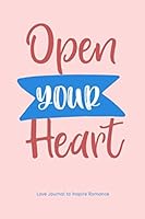 Love Journal to Inspire Romance: Open Your Heart 1652148981 Book Cover