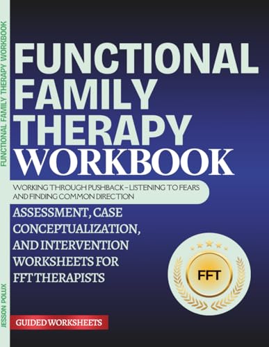 Functional Family Therapy Workbook: Assessment, Case Conceptualization, and Intervention Worksheets for FFT Therapists (French Edition)