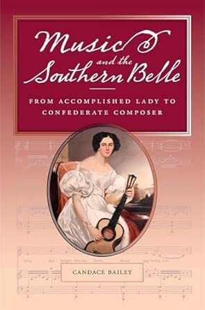 Music and the Southern Belle: From Accomplished Lady to Confederate Composer book cover