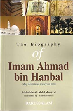 The Biography of Imam Ahmad bin Hanbal By: Salahuddin Ali Abdul-Mawjood