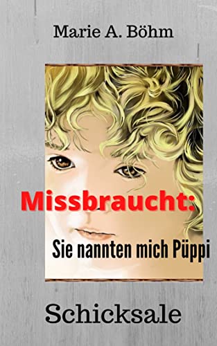 Missbraucht: Sie nannten mich Püppi von [Marie A. Böhm]
