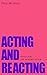 Acting and Reacting: Tools for the Modern Actor