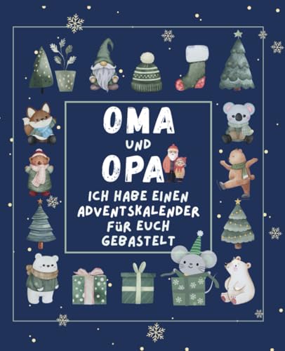 OMA und OPA, ich habe einen Adventskalender für euch gebastelt – außergewöhnlicher Adventskalender für Oma, Opa und EnkelInnen mit kreativen Ideen, ... Platz für Rezepte und Dankbarkeit-Impulsen