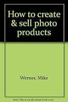 How to create & sell photo products 0898790980 Book Cover