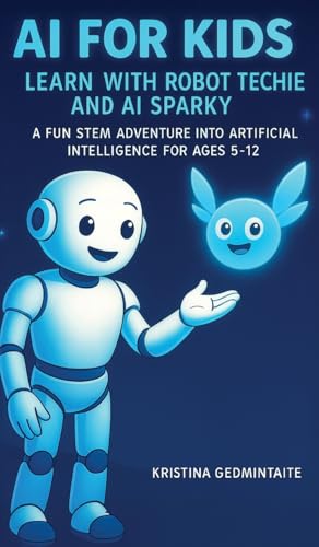 AI for Kids: Learn with Robot Techie and AI Sparky: A Fun STEM Ad...