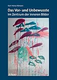 Das Vor- und Unbewusste: Im Zentrum der inneren Bilder
