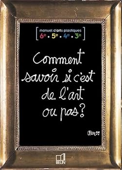 Paperback Comment savoir si c'est de l'art ou pas ?: Manuel d'Arts plastiques 6e / 5e / 4e / 3e [French] Book