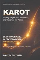 KAROT: A Practical Operating System for Turning Targets into Outcomes—and Outcomes into Action B0HDW8HN16 Book Cover