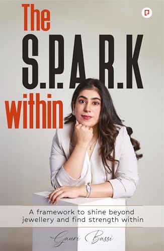  The S.P.A.R.K Within: A Framework to Shine Beyond Jewellery and Find Strength Within (English Edition)