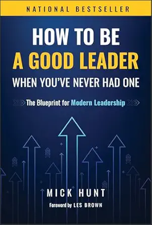 How to Be a Good Leader When You've Never had One: The Blueprint for Modern Leadership-Wow! eBook