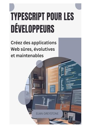 livre TypeScript pour les développeurs: Créez des applications Web sûres, évolutives et maintenables