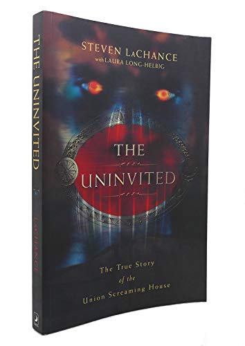 The Uninvited: The True Story of the Union Screaming House The Uninvited: The True Story of the Union Screaming House