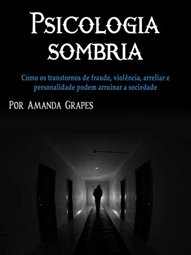 Psicologia sombria: Como os transtornos de fraude, violência, bullying e personalidade podem arruina