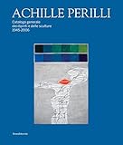 Achille Perilli. Catalogo generale dei dipinti e delle sculture (1945-2016). Ediz. illustrata