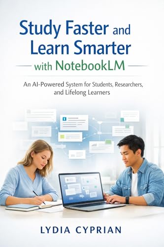 Study Faster and Learn Smarter with NotebookLM: An AI-Powered System for Students, Researchers, and Lifelong Learners