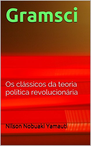 Gramsci: Os clássicos da teoria política revolucionária