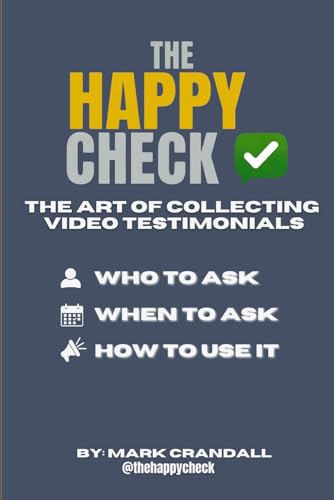 THE HAPPY CHECK: How to Turn Your Happiest Clients Into