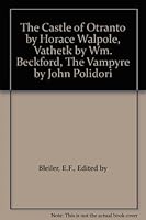 The Castle of Otranto by Horace Walpole, Vathetk by Wm. Beckford, The Vampyre by John Polidori B004UNGMLE Book Cover