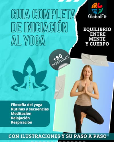 Guia completa de iniciación al yoga: Libro de yoga con más de 80 posturas ilustradas, rutinas diarias y secuencias guiadas para cuerpo, mente, ... flexibilidad, fuerza, relajación y bienestar Guia completa de iniciación al yoga: Libro de yoga con más de 80 posturas ilustradas, rutinas diarias y secuencias guiadas para cuerpo, mente, ... flexibilidad, fuerza, relajación y bienestar