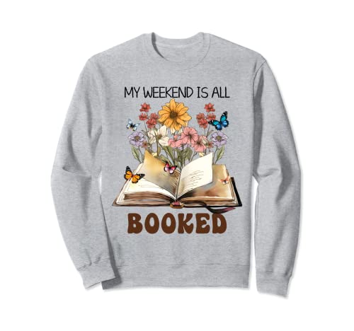 My Weekend is all Booked - Camiseta con diseño de flores Sudadera