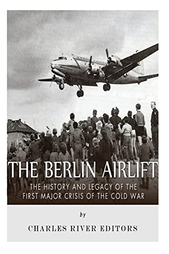 The Berlin Airlift: The History and Legacy of t... 1517720605 Book Cover