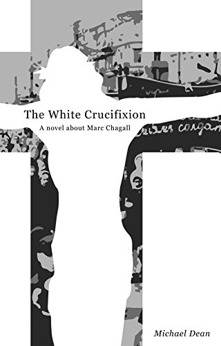 Image of The The White Crucifixion: A novel about Marc Chagall