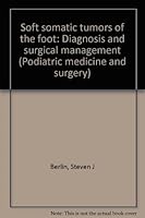 Soft somatic tumors of the foot: Diagnosis and surgical management 0879930594 Book Cover