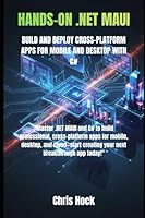HANDS-ON .NET MAUI: BUILD AND DEPLOY CROSS-PLATFORM APPS FOR MOBILE AND DESKTOP WITH C# B0G2B37MJV Book Cover