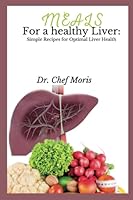 Meals for a Healthy Liver: Simple recipes for Optimal Liver health B0BSQV9GL5 Book Cover