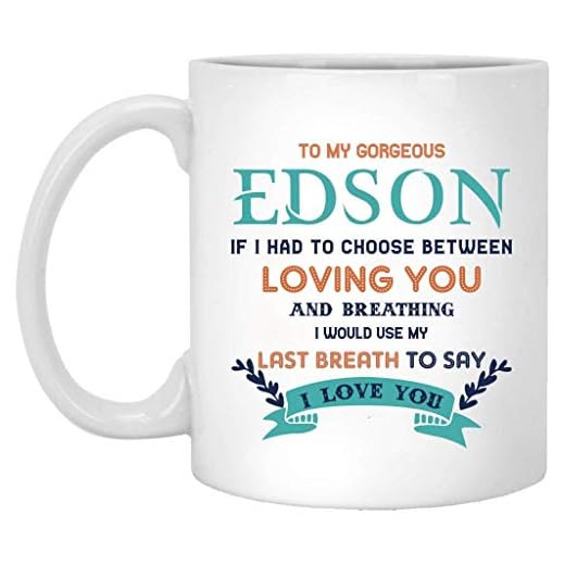 LECE årsdag, födelsedagspresent idéer för fru och make – till min underbara Edson If I Had Choose mellan att älska dig och andas Jag skulle använda mitt sista andetag för att säga att jag älskar dig – romantisk mugg 11 oz
