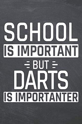 School is important but Darts is Importanter: Darts Notebook or Journal - Size 6 x 9 - 110 Dot Grid Pages - Office Equipment, Supplies, Gear - Funny