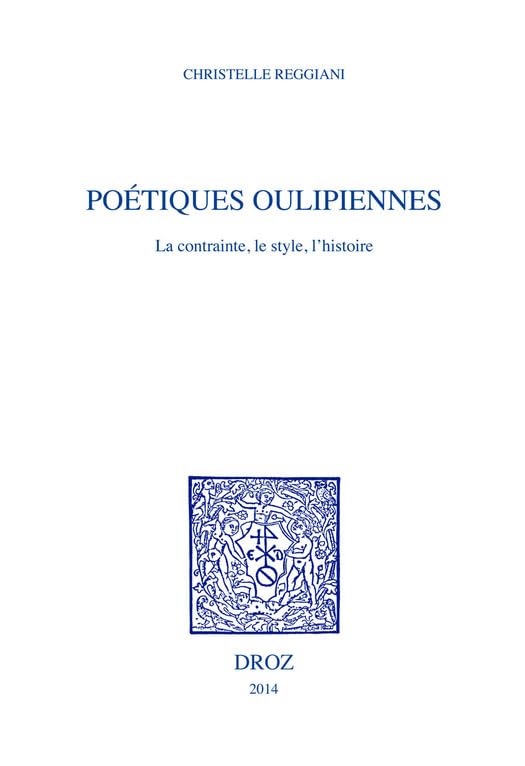 Poétiques oulipiennes: La contrainte, le style, l'histoire (Histoire des Idées et Critique Littéraire) (French Edition)