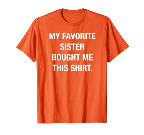 I Bought This Shirt from My Favorite Sister. Funny Shirt T-Shirt, Men, Orange, X-Large