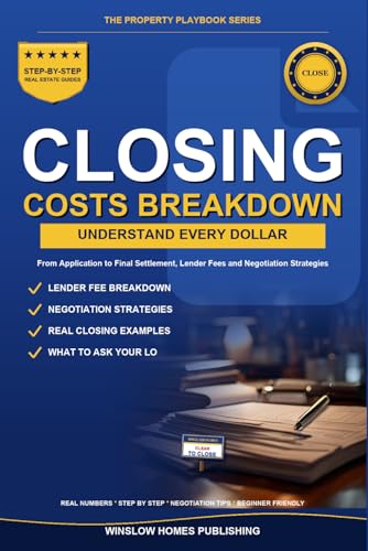 Closing Costs Breakdown, The Property Playbook Series: Step by Step from Application to Final Settlement, with Real Numbers, Lender Fees, and ... Buyers (The Property Playbook for Buyers)