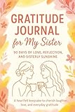 Gratitude Journal for My Sister:: Days of Love, Reflection and Sisterly Sunshine