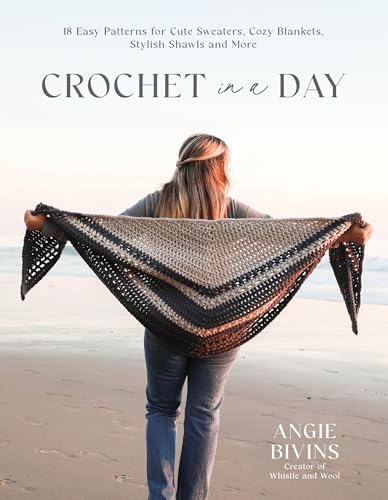 Crochet in a Day: 18 Easy Patterns for Cute Sweaters, Cozy Blanke...