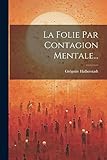  La Folie Par Contagion Mentale...