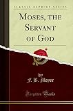  Moses, the Servant of God (Classic Reprint)