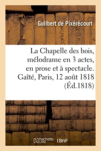 La Chapelle des bois ou le Témoin invisible, mélodrame en 3 actes, en prose et à spectacle (French Edition)