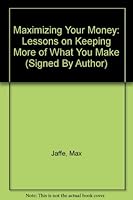 Maximizing Your Money: Lessons on Keeping More of What You Make 0972973214 Book Cover