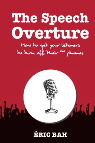 The Speech Overture: Manual of Eloquence and Rhetoric for Opening in Public Speaking