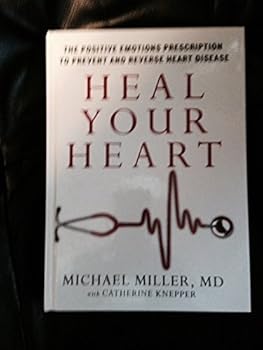 Hardcover Heal Your Heart: The Positive Emotions Prescription to Prevent and Reverse Heart Disease Book