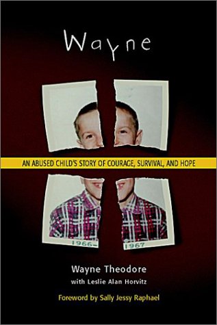 Wayne: An Abused Child's Story of Courage, Survival, and Hope Wayne: An Abused Child's Story of Courage, Survival, and Hope