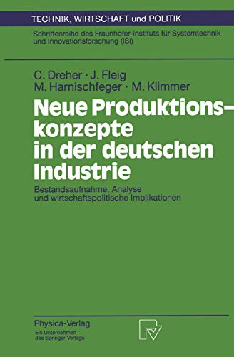 Neue Produktionskonzepte in der deutschen Industrie: Bestandsaufnahme, Analyse und wirtschaftspolitische Implikationen (Technik, Wirtschaft und Politik, 18) (German Edition)
