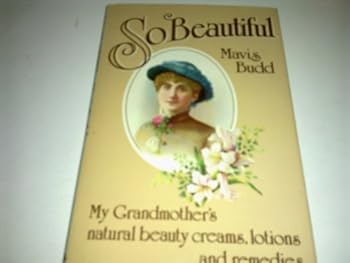 Hardcover So Beautiful: My Grandmother's Natural Beauty Creams Lotions and Remedies Book
